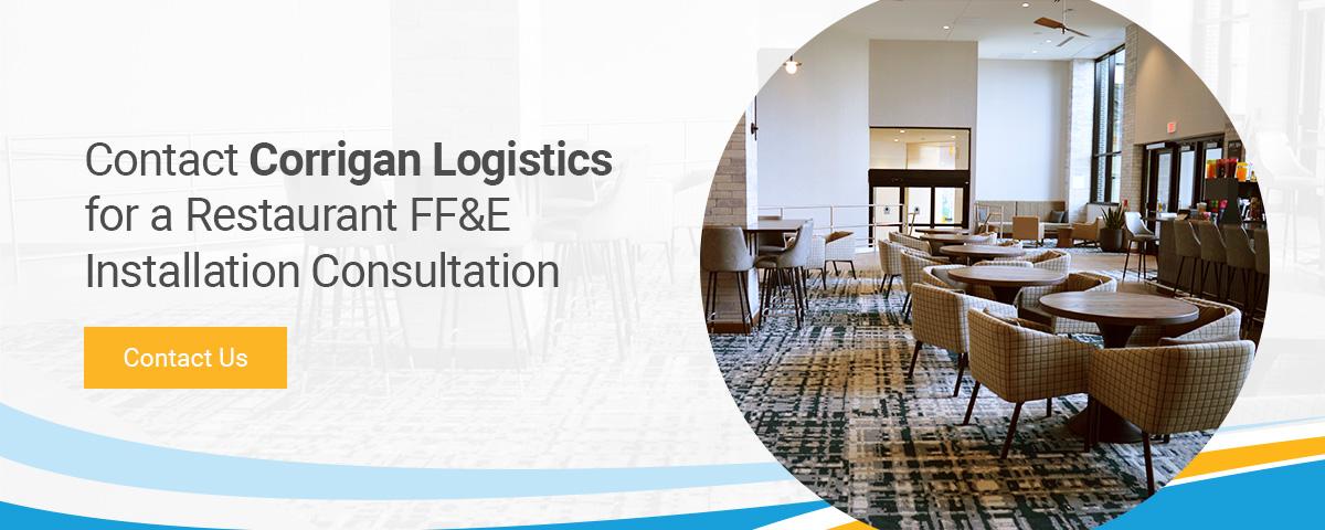 Contact Corrigan Logistics for a Restaurant FF&E Installation Consultation
